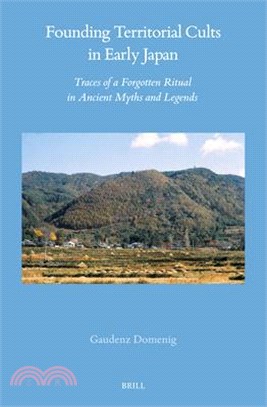 Founding Territorial Cults in Early Japan: Traces of a Forgotten Ritual in Ancient Myths and Legends