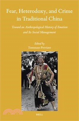 Fear, Heterodoxy, and Crime in Traditional China: Toward an Anthropological History of Emotion and Its Social Management