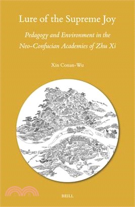 Lure of the Supreme Joy: Pedagogy and Environment in the Neo-Confucian Academies of Zhu XI