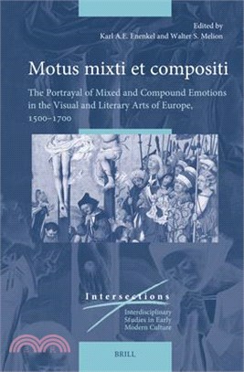 Motus Mixti Et Compositi: The Portrayal of Mixed and Compound Emotions in the Visual and Literary Arts of Europe, 1500-1700