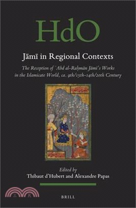 Jāmī In Regional Contexts: The Reception of ʿabd Al-Raḥmān Jāmī's Works in the Islamicate World, Ca. 9th/15th-14th