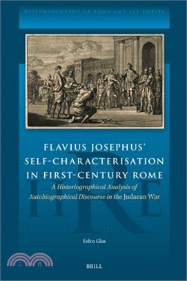 Flavius Josephus' Self-Characterisation in First-Century Rome: A Historiographical Analysis of Autobiographical Discourse in the Judaean War