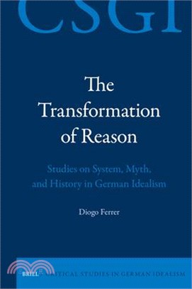 The Transformation of Reason: Studies on System, Myth, and History in German Idealism