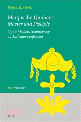 Marqus Ibn Qunbar's Master and Disciple: Coptic Medieval Controversy on Auricular Confession