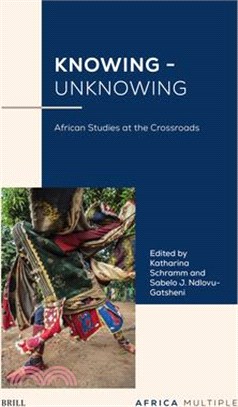 Knowing - Unknowing: African Studies at the Crossroads