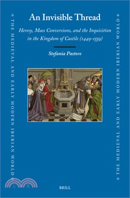 An Invisible Thread: Heresy, Mass Conversions, and the Inquisition in the Kingdom of Castile (1449-1559)