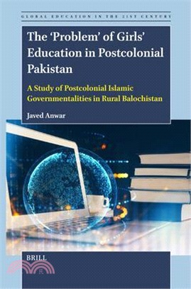 The 'Problem' of Girls' Education in Postcolonial Pakistan: A Study of Postcolonial Islamic Governmentalities in Rural Balochistan