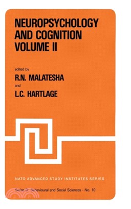 Neuropsychology and Cognition - Volume I / Volume II：Proceedings of the NATO Advanced Study Institute on Neuropsychology and Cognition Augusta, Georgia, U.S.A., September 8-18, 1980