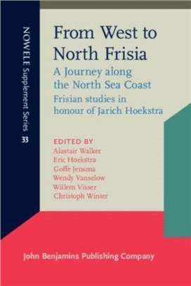 From West to North Frisia：A Journey along the North Sea Coast. Frisian studies in honour of Jarich Hoekstra