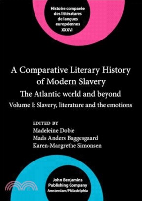 A Comparative Literary History of Modern Slavery：The Atlantic world and beyond. Volume I: Slavery, literature and the emotions