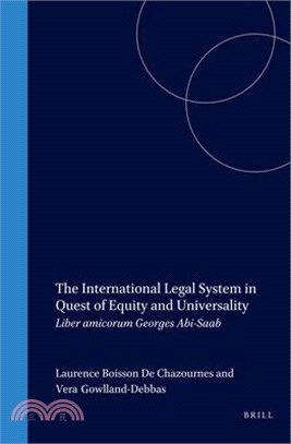 The International Legal System in Quest of Equity and Universality ─ L'Ordre Juridique International, UN Systeme En Quete D'Equite Et Universalite