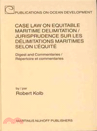 Case Law on Equitable Maritime Delimitation/Jurisprudence Sur Les Delimitations Maritimes Selon L'Equite ─ Digest and Commentaries/Repertoire Et Commentaries