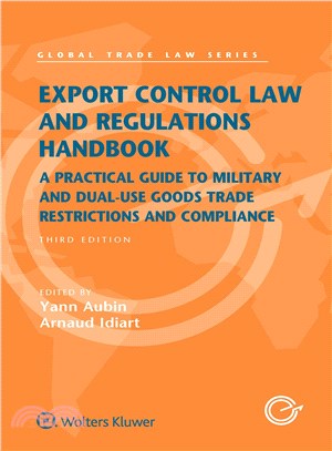 Export Control Law and Regulations Handbook ― A Practical Guide to Military and Dual-Use Goods Trade Restrictions and Compliance