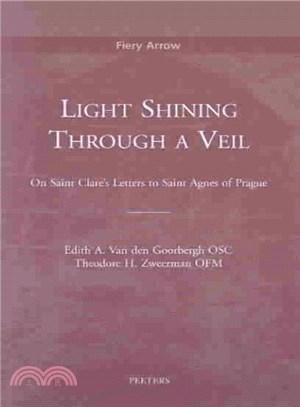 Light Shining Through a Veil ─ On Saint Clare's Letters to Saint Agnes of Prague