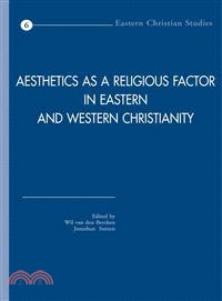 Aesthetics As a Religious Factor in Eastern And Western Christianity ― Selected Papers of the International Conference Held at the University of Utrecht, the Netherlands, in June 2004