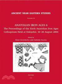 Anatolian Iron Ages 6 ― The Proceedings of the Sixth Anatolian Iron Ages Colloquium, Held at Eskisehir, 16-20 August 2004