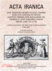 The Hispano-Portuguese Empire and its Contacts with Safavid Persia, the Kingdom of Hormuz and Yarubid Oman from 1489 to 1720 ― A Bibliography of Printed Publications 1508-2007