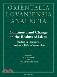 Continuity and Change in the Realms of Islam ― Studies in Honour of Professor Urbain Vermeulen