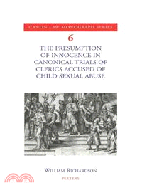 The Presumption of Innocence in Canonical Trials of Clerics Accused of Child Sexual Abuse ─ An Historical Analysis of the Current Law