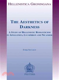 The Aesthetics of Darkness ─ A Study of Hellenistic Romanticism in Apollonius, Lycophron and Nicander