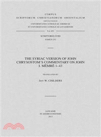 The Syriac Version of John Chrysostom's Commentary on John ― I. Memre 1-43