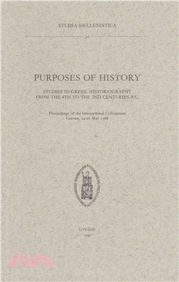Purposes of History ─ Studies in Greek Historiography from the 4th to the 2nd Centuries B.C.: Proceedings of the International Colloquium, Leuven, 24-26 May 1988