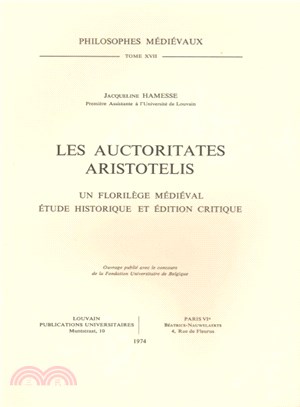 Les Auctoritates Aristotelis ─ Un Florilege Medieval 尒ude Historique Et 丼ition Critique
