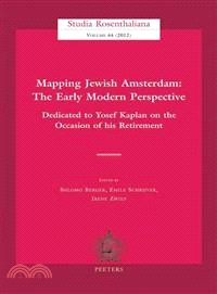 Mapping Jewish Amsterdam ― The Early Modern Perspective: Dedicated to Yosef Kaplan on the Occasion of His Retirement