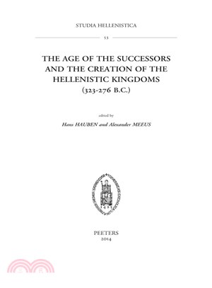 The Age of the Successors and the Creation of the Hellenistic Kingdoms 323-276 B.c.