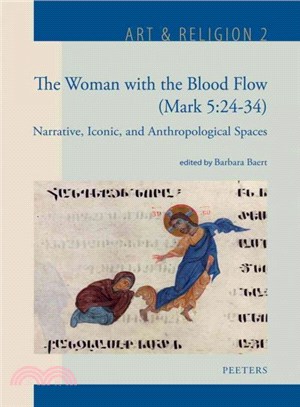 The Woman With the Blood Flow Mark 5:24-34 ─ Narrative, Iconic, and Anthropological Spaces