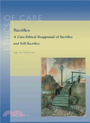 Sacrifice ─ A Care-Ethical Reappraisal of Sacrifice and Self-Sacrifice