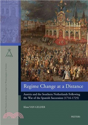 Regime Change at a Distance ─ Austria and the Southern Netherlands Following the War of the Spanish Succession (1716-1725)
