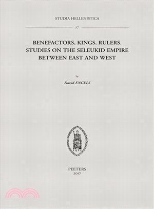 Benefactors, Kings, Rulers ─ Studies on the Seleukid Empire Between East and West