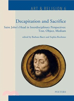 Decapitation and Sacrifice ― Saint John's Head in Interdisciplinary Perspectives: Text, Object, Medium