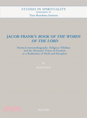 Jacob Frank's 'book of the Words of the Lord' ― Mystical Automytography, Religious Nihilism and the Messianic Vision of Freedom As a Realizationof Myth and Metaphor