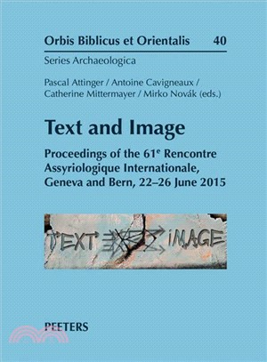 Text and Image ― Proceedings of the 61e Rencontre Assyriologique Internationale, Geneva and Bern, 22-26 June 2015