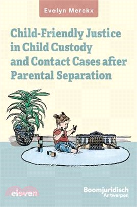 Child-Friendly Justice in Child Custody and Contact Cases After Parental Separation: An Empirical-Evaluative Study of Belgian Law and Flemish Practice