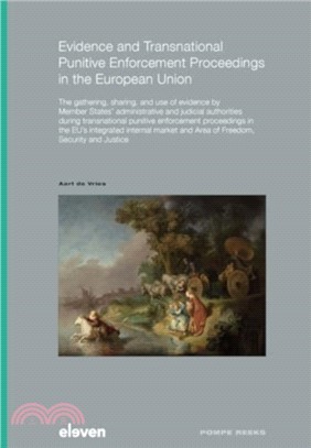 Evidence and Transnational Punitive Enforcement Proceedings in the European Union：The gathering, sharing, and use of evidence by Member States??administrative and judicial authorities during transnat