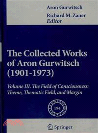 The Collected Works of Aron Gurwitsch 1901-1973 ─ The Field of Consciousness: Phenomeology of Theme, Thematic Field, and Marginal Consciousness