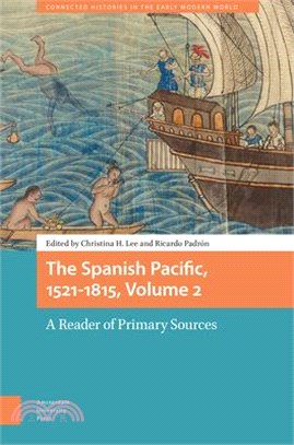 The Spanish Pacific, 1521-1815, Volume 2: A Reader of Primary Sources