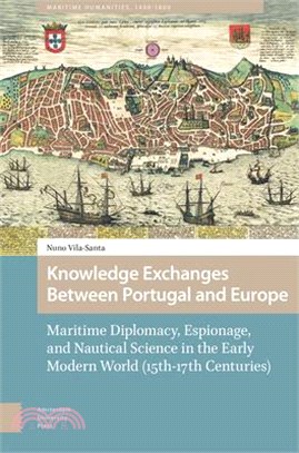 Knowledge Exchanges Between Portugal and Europe: Maritime Diplomacy, Espionage, and Nautical Science in the Early Modern World (15th-17th Centuries)