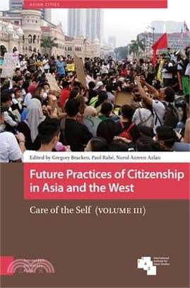 Future Practices of Citizenship in Asia and the West: Care of the Self (Volume III)