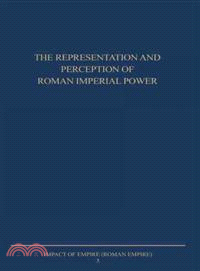 The Representation and Perception of Roman Imperial Power ─ Proceedings of the Third Workshop of the International Network: Impact of Empire (Roman Empire, C. 200 B.c. - A.d. 476) Netherlands Institut