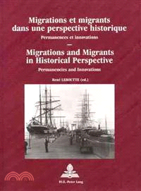 Migrations Et Migrants Dans Une Prespective Historique—Permanences Et Innovations = Migrations And Migrants In Historical Perspective : Permanencies And Innovations