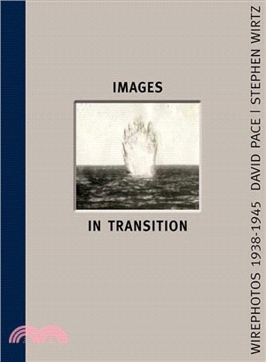 Images In Transition: Wirephoto 1938-1945