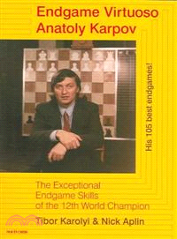 Endgame Virtuoso Anatoly Karpov ─ The Superb Endgame Skills of the 12th World Champion