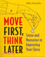 Move First, Think Later ─ Sense and Nonsense in Improving Your Chess