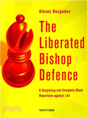 The Liberated Bishop Defence ─ A Surprising and Complete Black Repertoire Against 1.d4