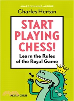 Start Playing Chess! ─ Learn the Rules of the Royal Game