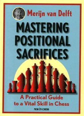 Mastering Positional Sacrifices ― A Practical Guide to a Vital Skill in Chess